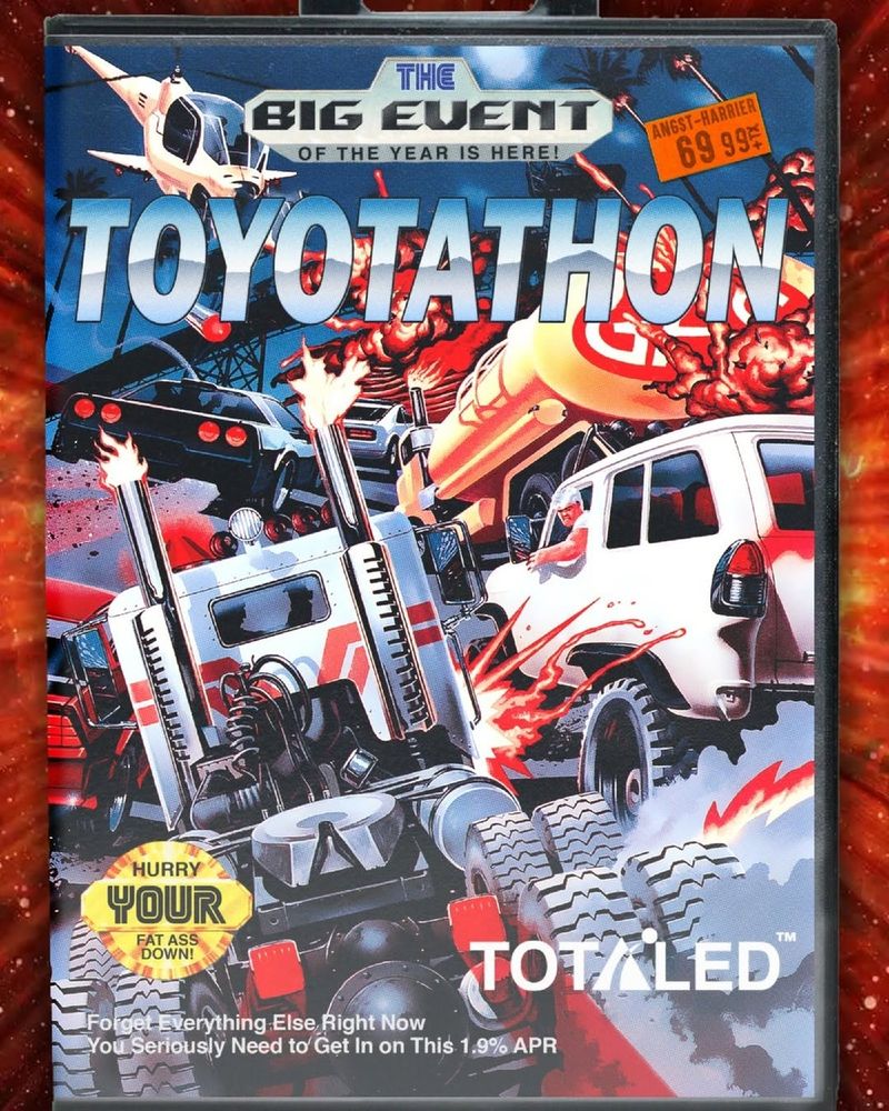 Altered box art of Chase H.Q. II (1992) for the Sega Genesis

Artwork depicts a carnage of trucks and cars colliding together on a freeway

Genesis Logo Text: The big event of the year is here!
Title: TOYOTATHON
Sega seal: Hurry your fat ass down!
TAITO logo: TOTALED
Copyright text: Forget everything else right now - You seriously need to get in on this 1.9% APR