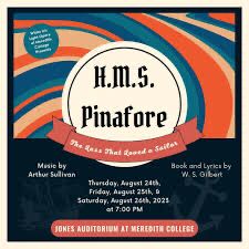 Poster announcing three shows of Gilbert & Sullivan's HMS Pinafore by White Iris Light Opera of Raleigh. The shows are on 8/24, 8/25, and 8/26 at 7pm in Jones Auditorium at Meredith College.