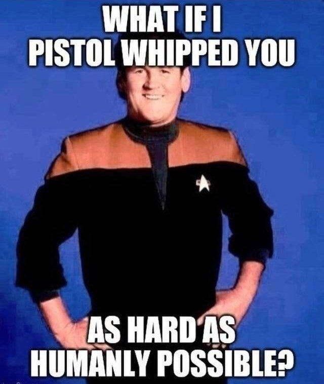 "What if I pistol-whipped you as hard as humanly possible?"