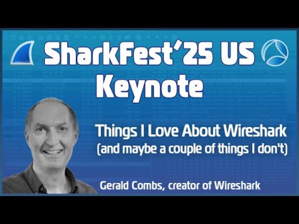 SF25US Gerald Combs Keynote: Things I Love About Wireshark (and maybe a couple of things I don't)