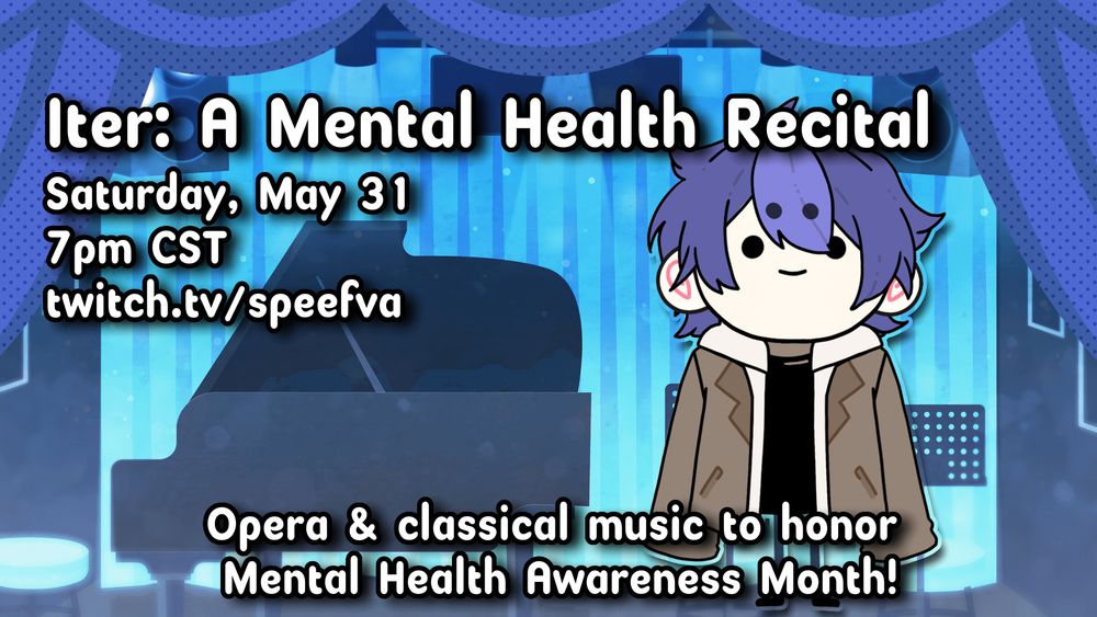 Iter: A Mental Health Recital
Saturday, May 31
7pm CST
twitch.tv/speefva

Opera & classical music to honor Mental Health Awareness Month!