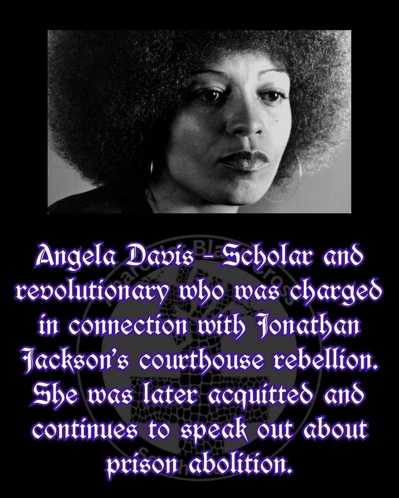 Angela Davis – Scholar and revolutionary who was charged in connection with Jonathan Jackson’s courthouse rebellion. She was later acquitted and continues to speak out about prison abolition.