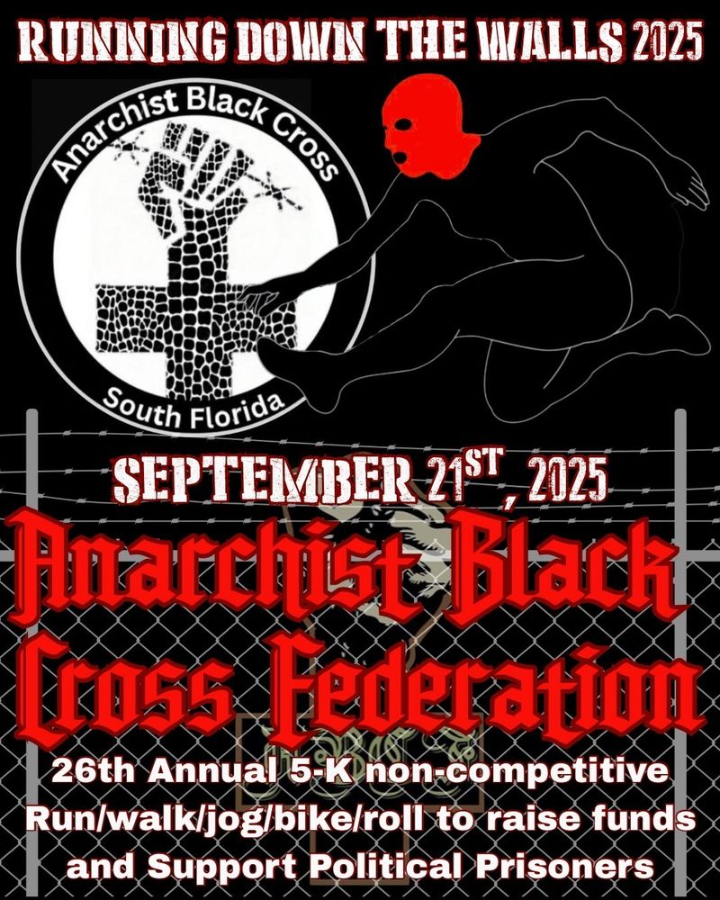 Running Down The Walls 2025

September 21st, 2025

Anarchist Black Cross Federation 

26th Annual 5-K non-competitive
Run/walk/jog/bike/roll to raise funds and Support Political Prisoners