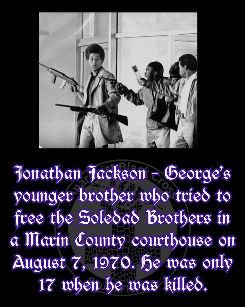 Jonathan Jackson – George’s younger brother who tried to free the Soledad Brothers in a Marin County courthouse on August 7, 1970. He was only 17 when he was killed.