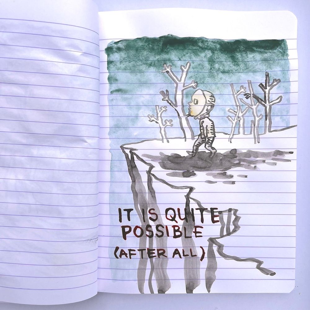 A drawing made with black ink in a notebook, where a character in a suit, wearing a mask on another mask, walks in a dead forest toward a cliff. The sky is green, quite ominous. A text is written in red ink : IT IS QUITE POSSIBLE (AFTER ALL)
