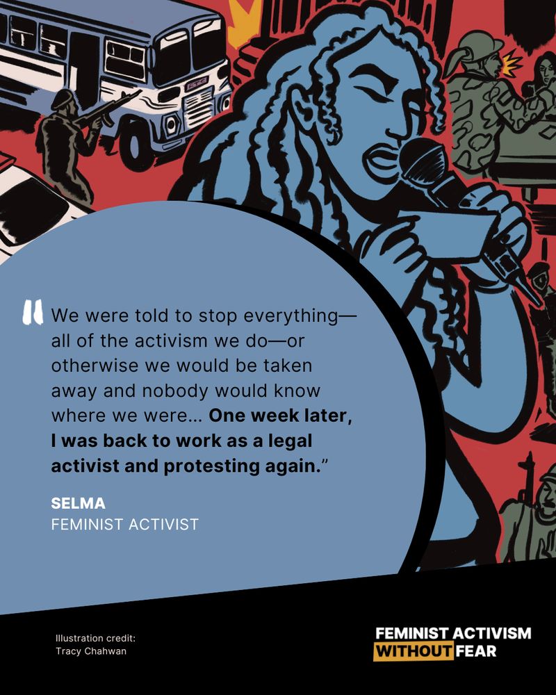 An illustration of a woman speaking passionately into a microphone, with a quote overlaid that says, "We were told to stop everything—all of the activism we do—or otherwise we would be taken away and nobody would know where we were… One week later,
I was back to work as a legal activist and protesting again.” 