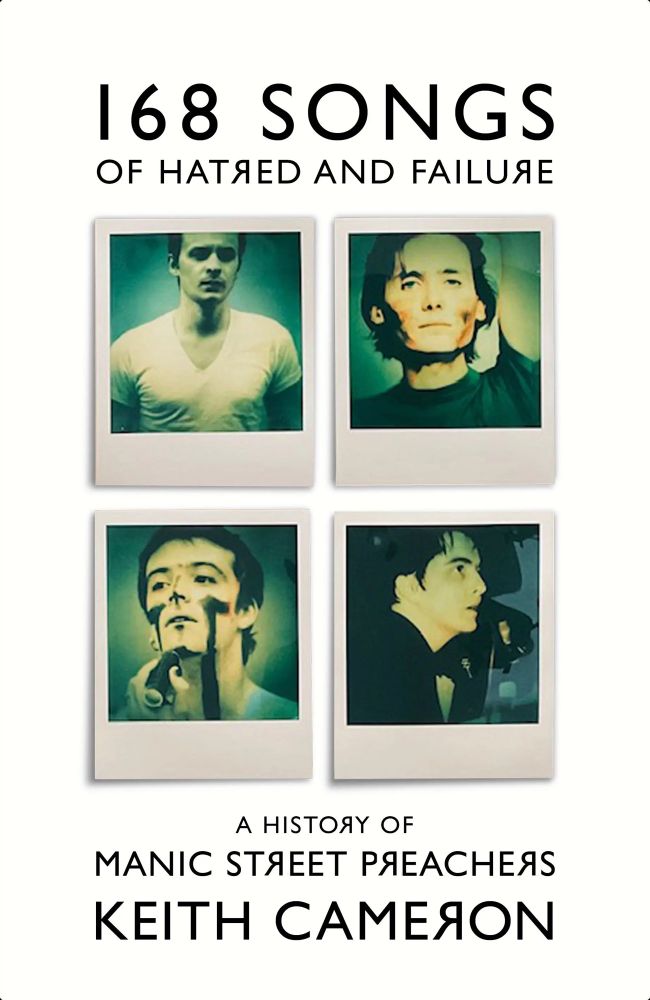 168 Songs of hatred & failure: a history of Manic street Preachers by Keith Cameron