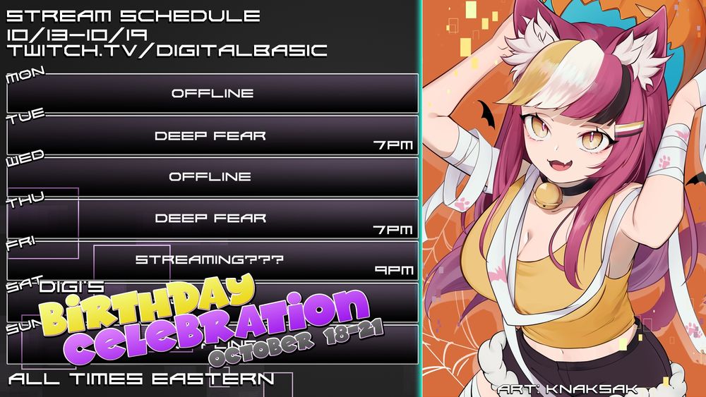 Stream schedule for twitch.tv/DigitalBasic
Tuesday and Thursday: Deep Fear @ 7PM
Friday: Streaming??? @ 9PM
Saturday and Sunday: Birthday Celebration all weekend!
(All Times Eastern)
