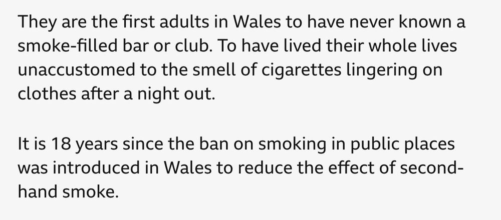 They are the first adults in Wales to have never known a smoke-filled bar or club. To have lived their whole lives unaccustomed to the smell of cigarettes lingering on clothes after a night out.
It is 18 years since the ban on smoking in public places was introduced in Wales to reduce the effect of second-hand smoke.