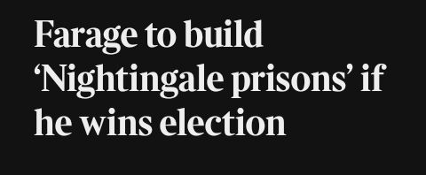 Newspaper headline "Farage to build 'Nightingale prisons' if he wins elections"