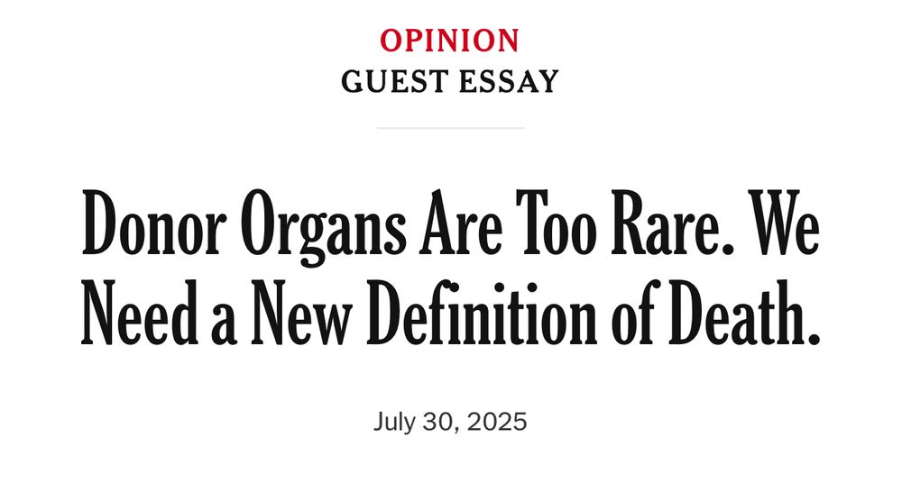 an NYT opinion piece/guest essay is headlined "donor organs are too rare. we need a new definition of death."