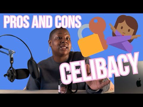 WHAT ARE THE PROS AND CONS OF CELIBACY??