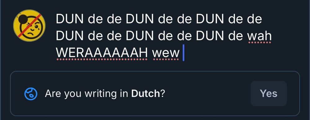 Bsky asking if my previous post was in Dutch because Dutch is not a serious language. 