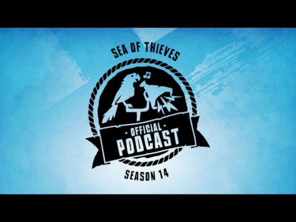 Sea of Thieves Official Podcast Season 14: Launch, Game Health and 2025 Teases