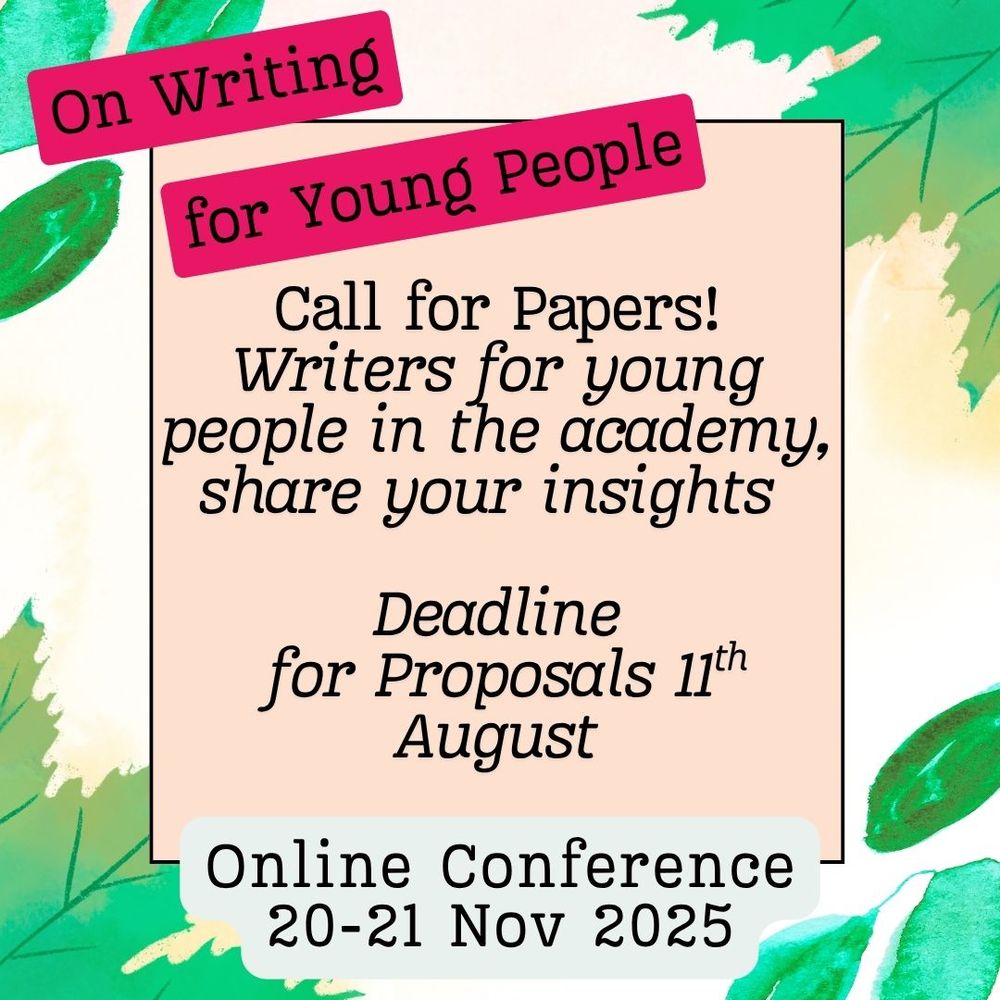 Green leaves surrounding a text box. The text reads: On Writing for Young People. Call for Papers! Writers for young people in the academy, share your insights. Deadline for Proposals 11th August. Online Conference 20-21 Nov 2025.