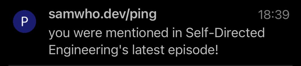 A samwho.dev/ping notification that reads: 

you were mentioned in Self-Directed
Engineering's latest episode!