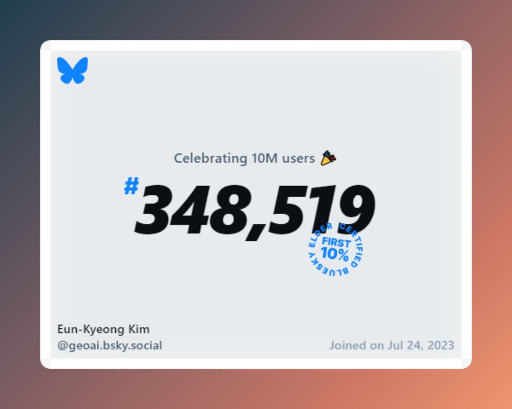A virtual certificate with text "Celebrating 10M users on Bluesky, #348,519, Eun-Kyeong Kim ‪@geoai.bsky.social‬, joined on Jul 24, 2023"