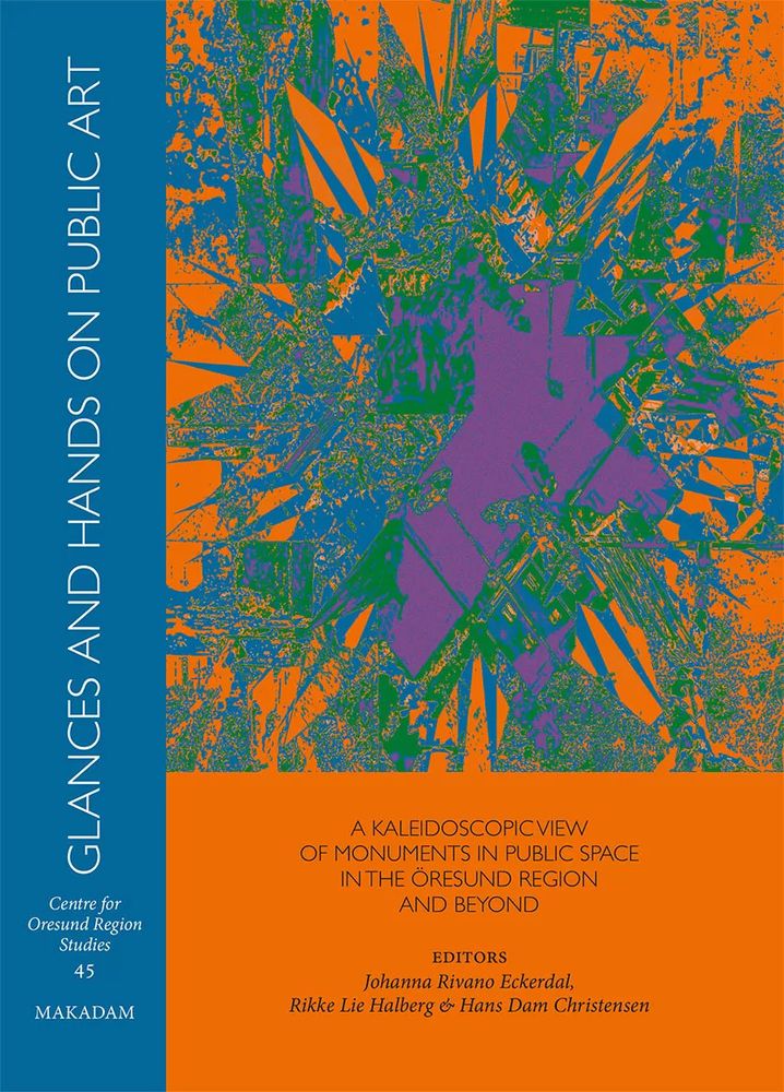 Book cover. The upper part shows a spiky pattern of orange, purple and blue. To the left the text Glances and hands on public art, under the pattern the text A kaleidoscopic view of monuments in the Öresund region and beyond.