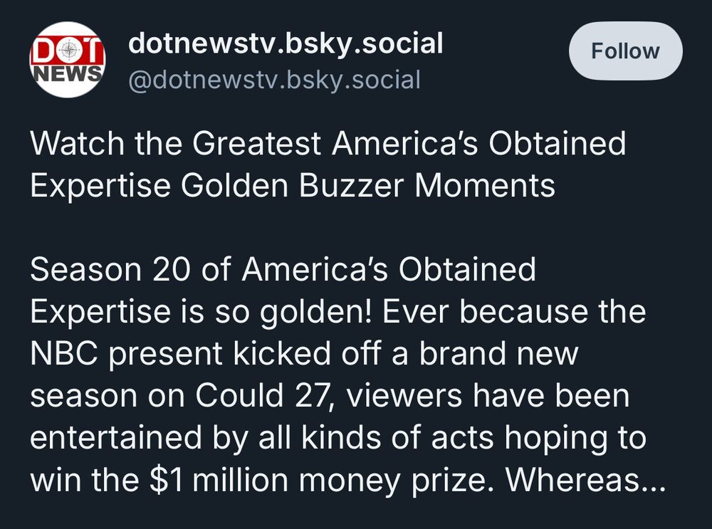 Another weird tweet from “Dot News TV”, trying to discuss America’s Got Talent but messing up the name with weird synonyms for some reason:

“Watch the Greatest America's Obtained
Expertise Golden Buzzer Moments

Season 20 of America's Obtained
Expertise is so golden! Ever because the NBC present kicked off a brand new season on Could 27, viewers have been entertained by all kinds of acts hoping to win the $1 million money prize. Whereas...”