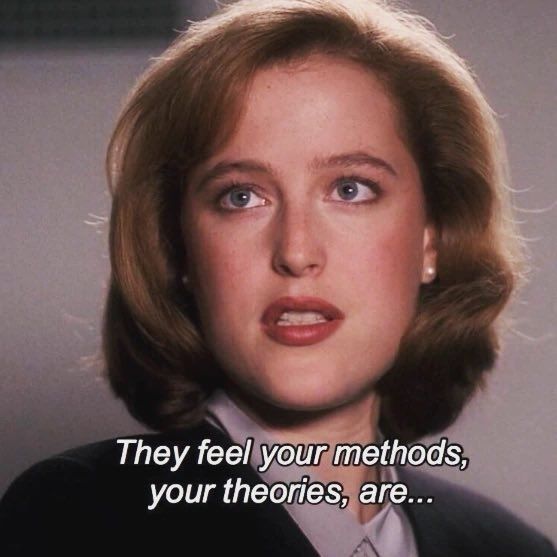 Dana Scully to Fox, "They feel your methods, your theories,  are...." xfiles  Gillian Anderson