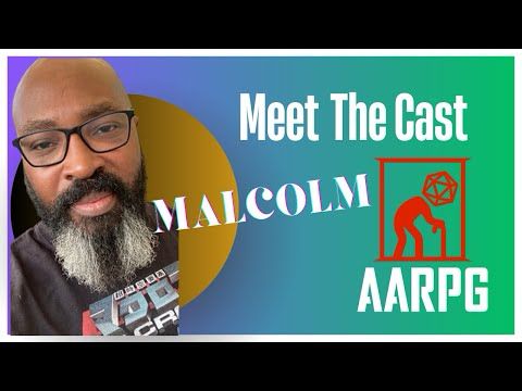 Meet the Cast of the AARPGs #7 Malcolm (Also a roundtable about growing up gaming in the 80’s)