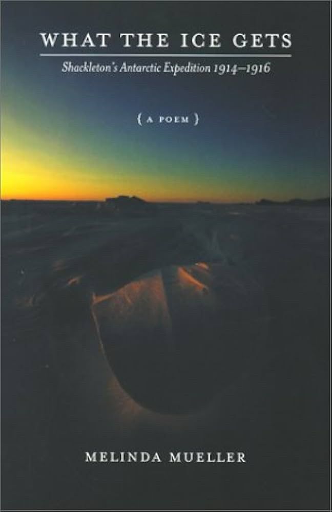 What the Ice Gets: Shackleton’s Arctic Expedition 1915-1916

A Poem by Melinda Mueller