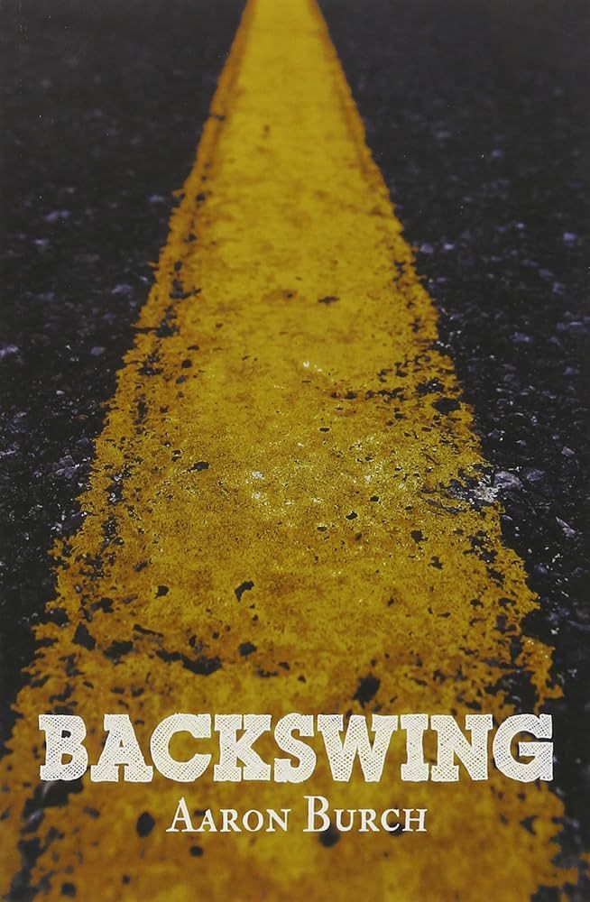 cover of BACKSWING by Aaron Burch, showing a closeup of a yellow line on a road