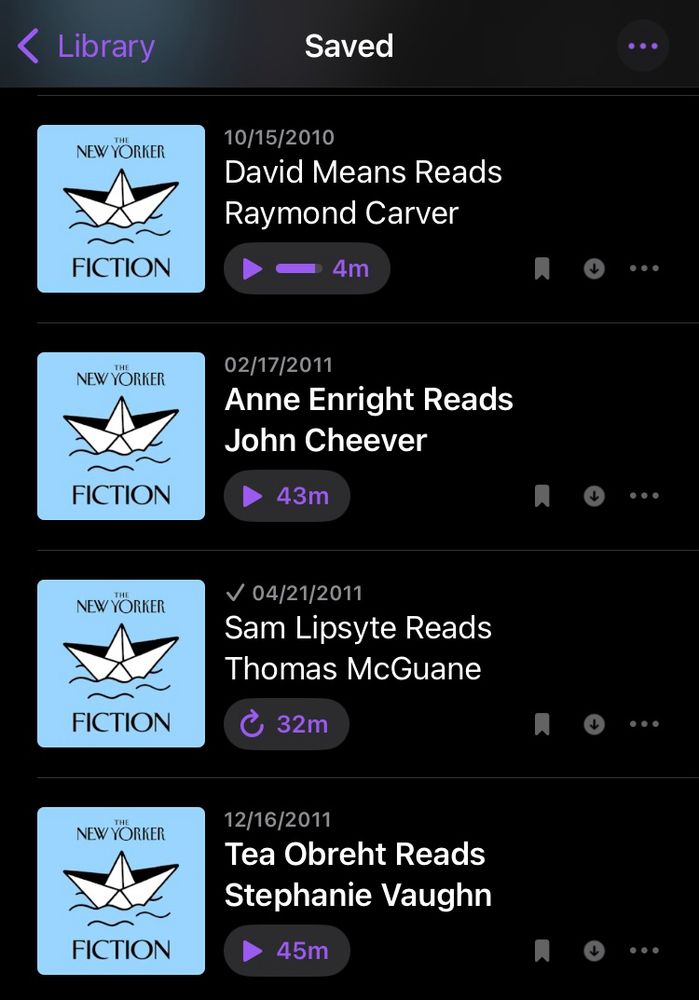 screenshot of Saved podcast eps (all New Yorker Fiction episodes):

David Means Reads Raymond Carver
Anne Enright Reads John Cheever
Sam Lipsyte Reads Thomas McGuane
Tea Obreht Reads Stephanie Vaughn