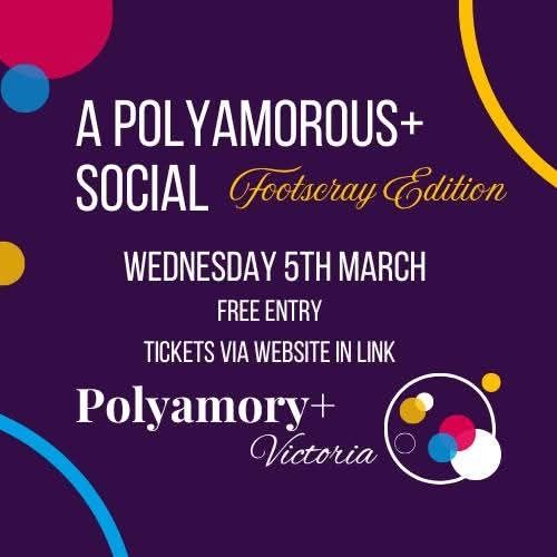 A Polyamorous+ Social Footscray Edition. Wednesday 5th March. Free entry. Tickets via website in link. Polyamory+ Victoria. Purple background
