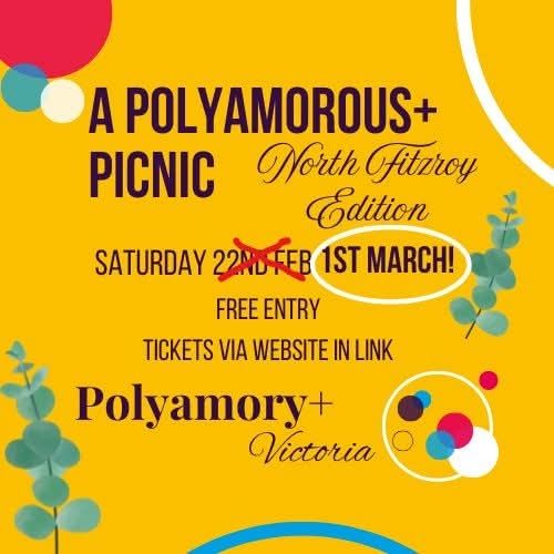 A Polyamorous+ Picnic North Fitzroy Edition. Saturday (crossed out 22nd Feb) 1st March. Free entry. Tickets via website in link. Polyamory+ Victoria. Yellow background