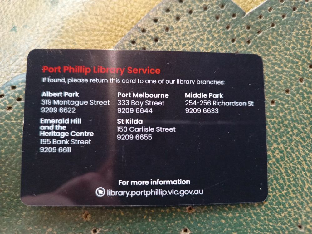Port Phillip Library Service card with the various library locations listed. Also their website: library.portphillip.vic.gov.au