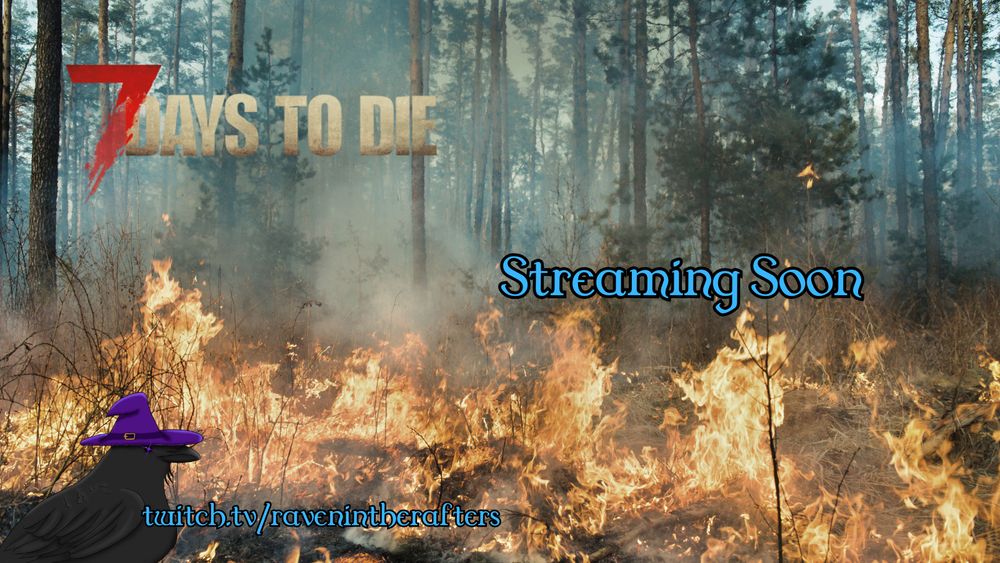 A burning forest in the background is filled with smoke and flames. There is a round raven in the foreground with a purple wizard hat. 
The top text reads "7 Days To Die" and the middle, blue text reads "Streaming Soon" as well as "twitch.tv/ravenintherafters"