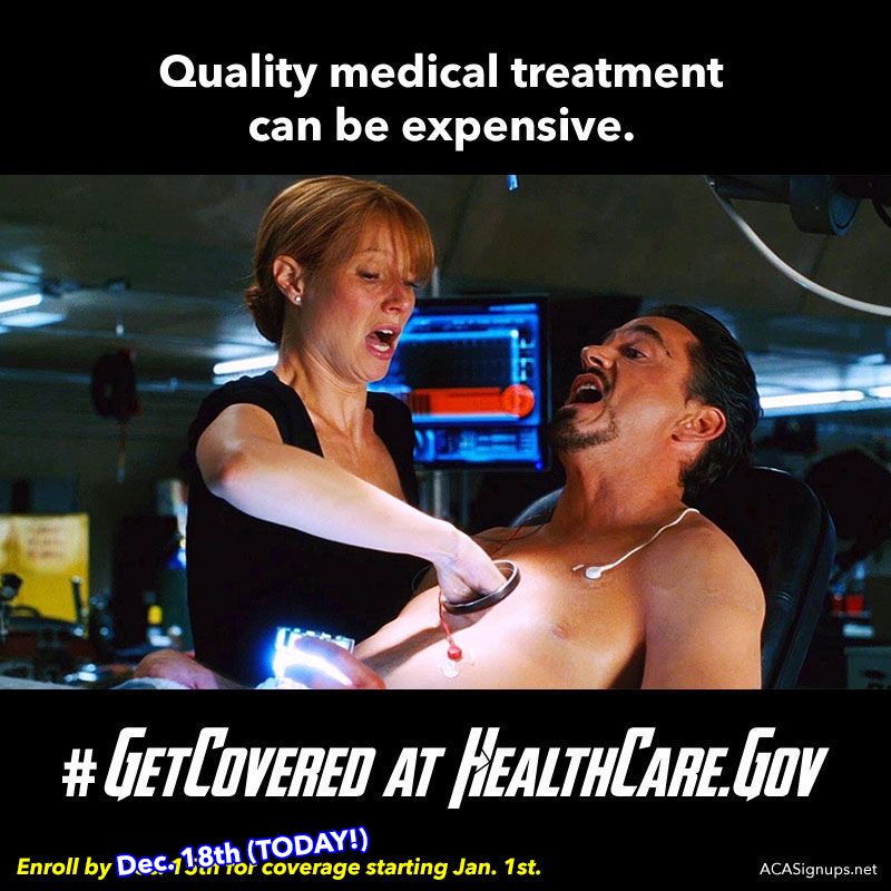 Pepper Potts reaching into Tony Stark's chest cavity. Text: Quality medical treatment can be expensive. Get Covered at HealthCare.Gov. Enroll by December 18th (TODAY!) for coverage starting Jan. 1st.