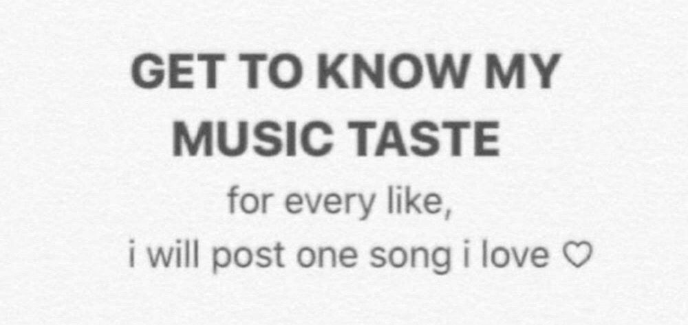 GET TO KNOW MY MUSIC TASTE

for every like, i will post one song i love