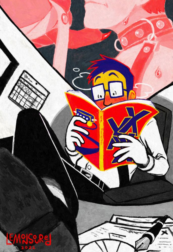 A man sits in an office cubicle reading a nsfw magazine involving kink. It is implied he is doing this instead of working. In the background his fantasy of being collared is depicted, with soneine putting a claw to his throat in an intimidating way.