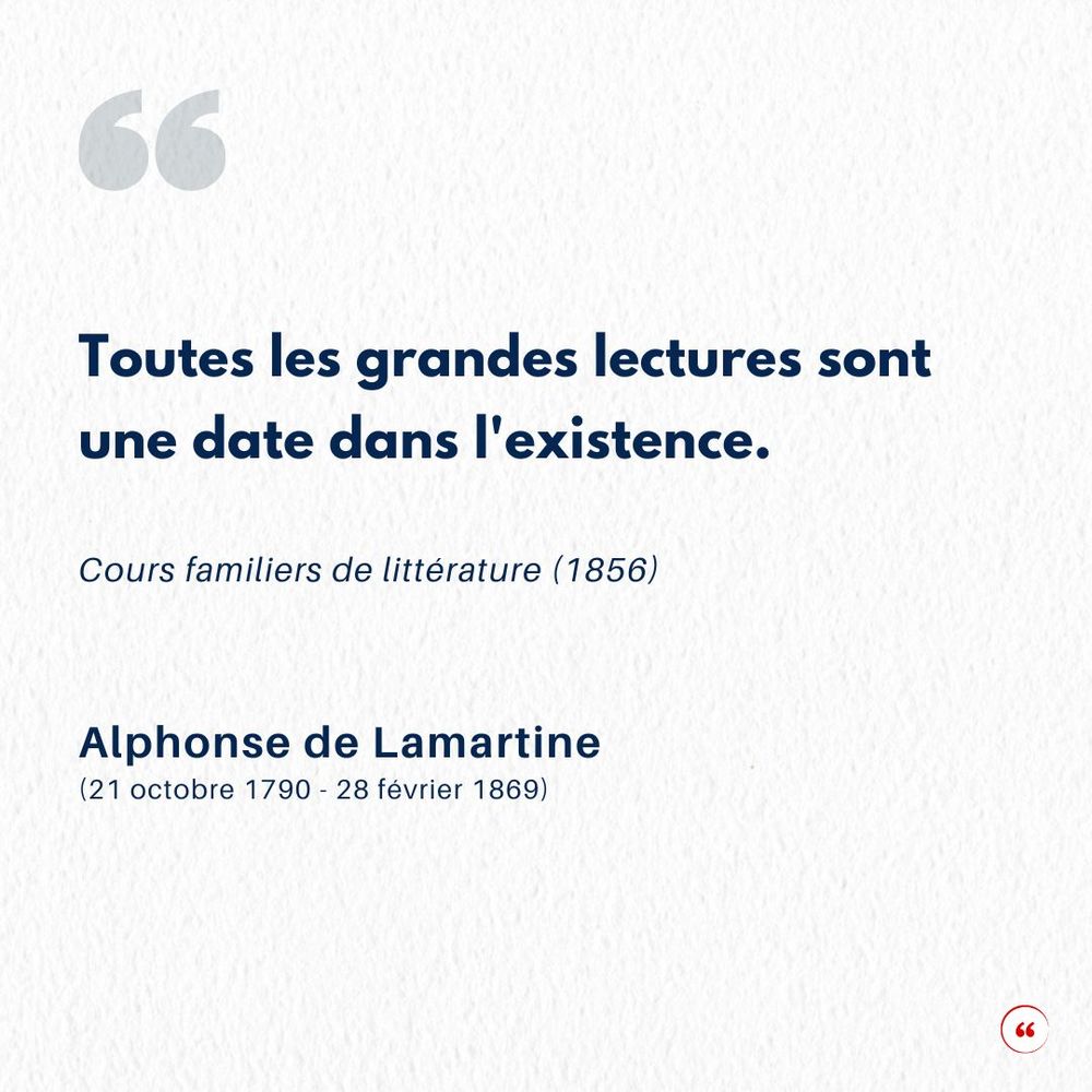 Toutes les grandes lectures sont une date dans l'existence. Alphonse de Lamartine