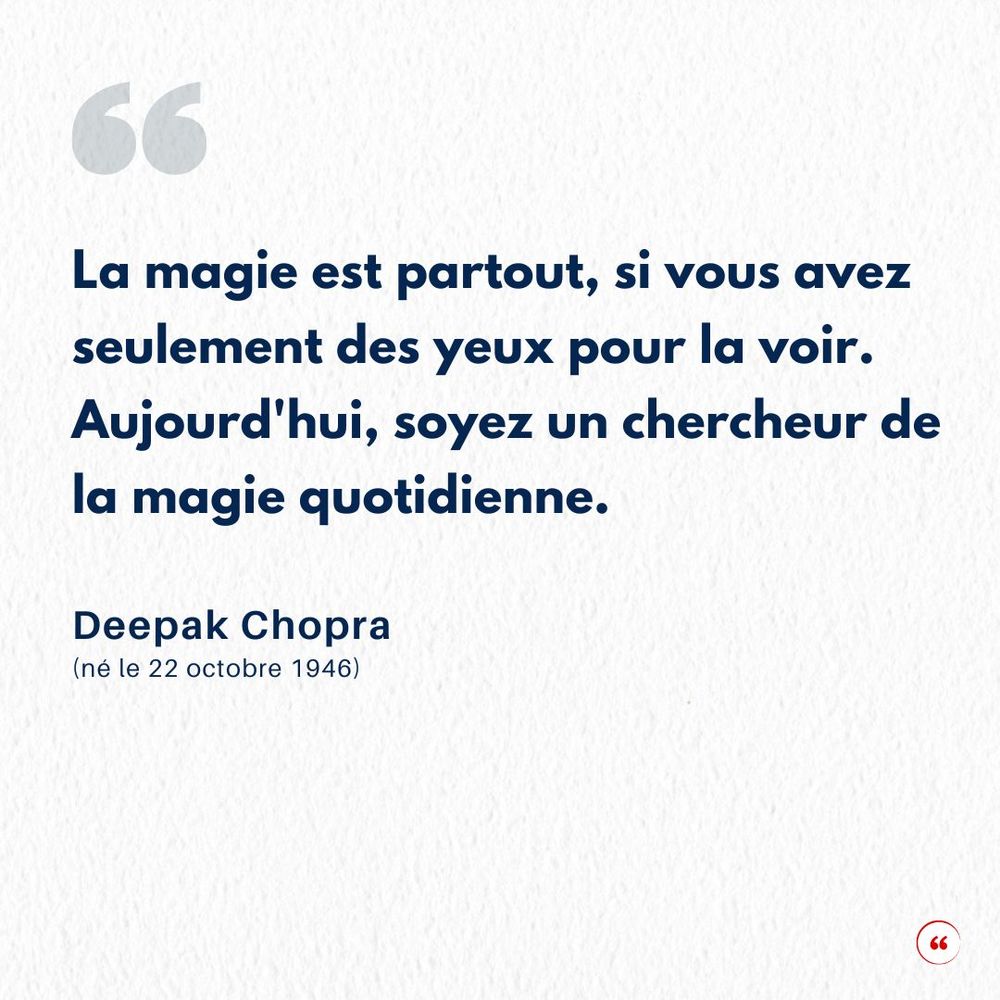 La magie est partout, si vous avez seulement des yeux pour la voir. Aujourd'hui, soyez un chercheur de la magie quotidienne. Deepak Chopra