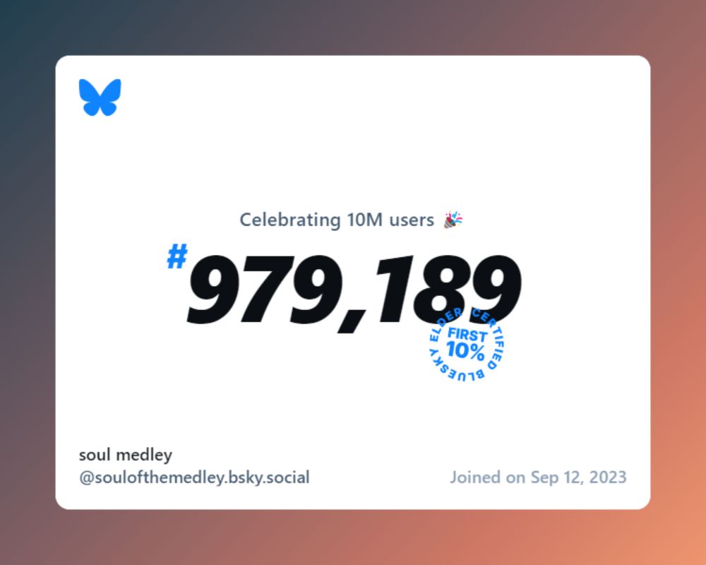 A virtual certificate with text "Celebrating 10M users on Bluesky, #979,189, soul medley ‪@soulofthemedley.bsky.social‬, joined on Sep 12, 2023"