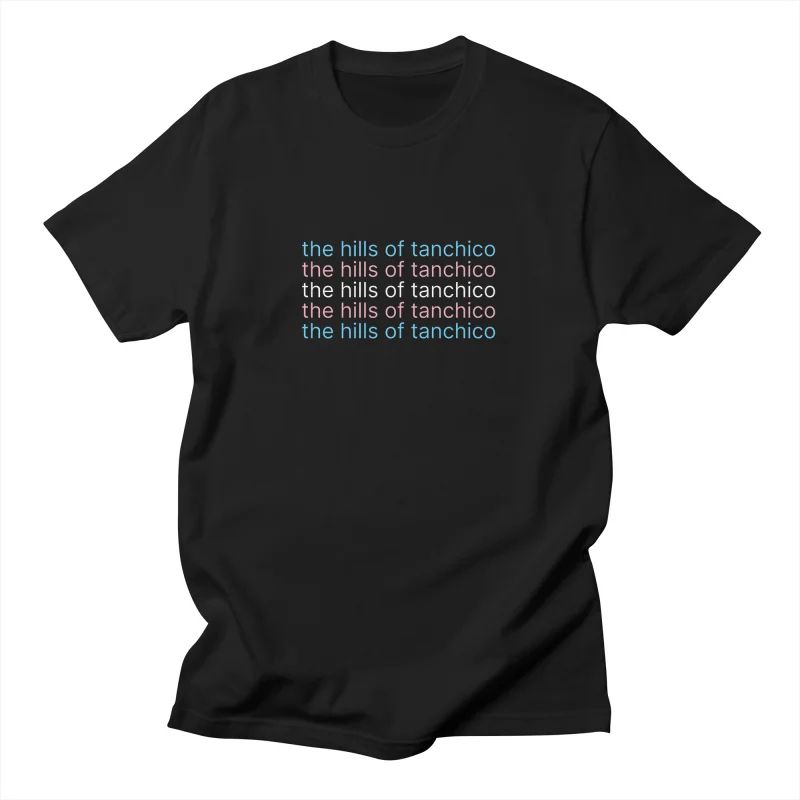 Text saying the hills of tanchico in trans pride colors on black shirt 