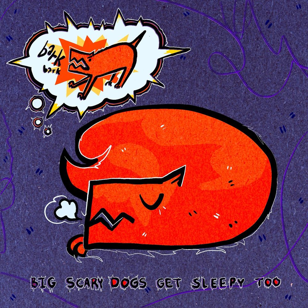 Orange cartoon dog sleeping and dreaming of barking angrily. Text underneath the sleeping dog says ‘Big Scary Dogs Get Sleepy Too’