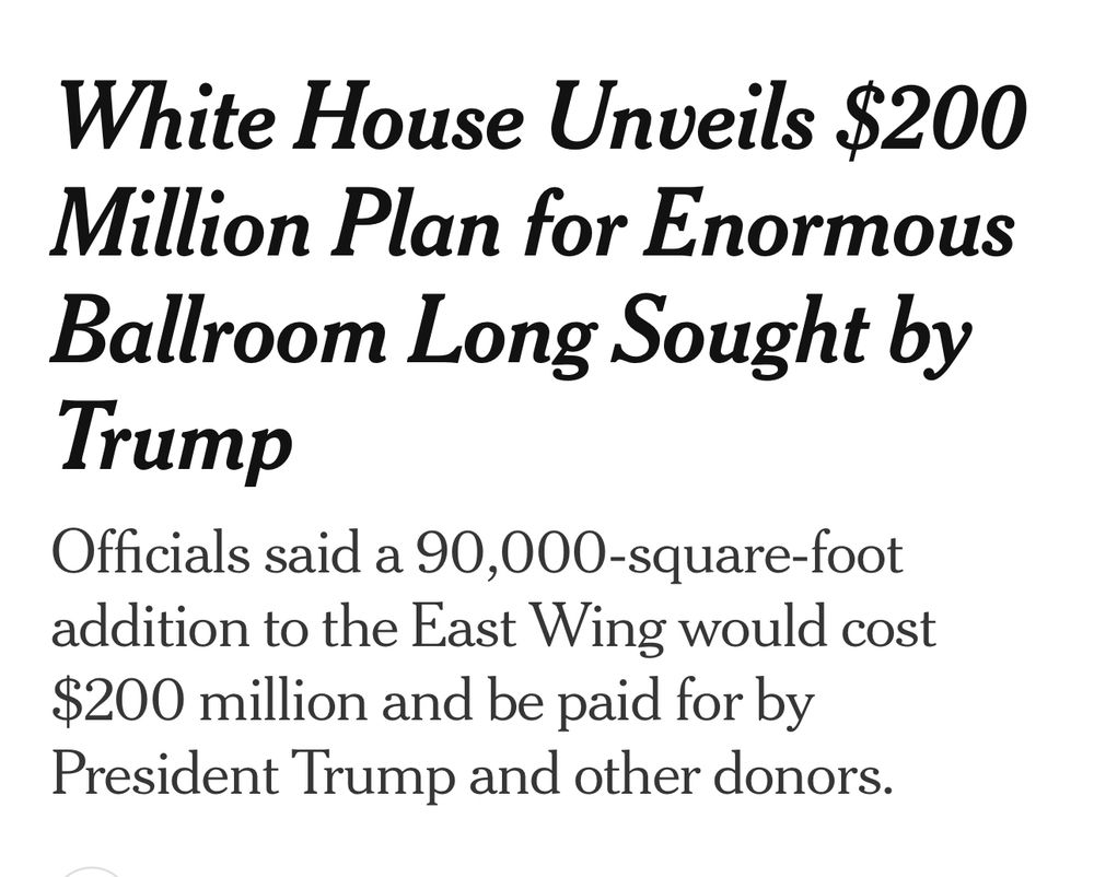 White House Unveils $200
Million Plan for Enormous Ballroom Long Sought by
Trump
Officials said a 90,000-square-foot addition to the East Wing would cost $200 million and be paid for by President Trump and other donors.