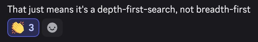 A Discord screenshot that reads: That just means it's a depth-first-search, not breadth-first
