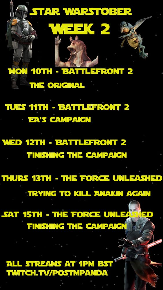 Yellow text on a background of stars in space, in the style of Star Wars opening crawls, listing my upcoming streams for the next week, on Monday 10th (Battlefront 2), Tuesday 11th (Battlefront 2), Wednesday 12th (Battlefront 2), Thursday 13th (The Force Unleashed) and Saturday 15th (The Force Unleashed). Also featured are several images of star wars characters, including Jar Jar Binks, Watto, and Starkiller