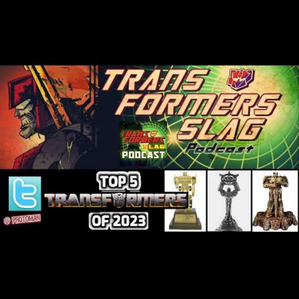 Top 5 Transformers of 2023 with Protoman and JawzD