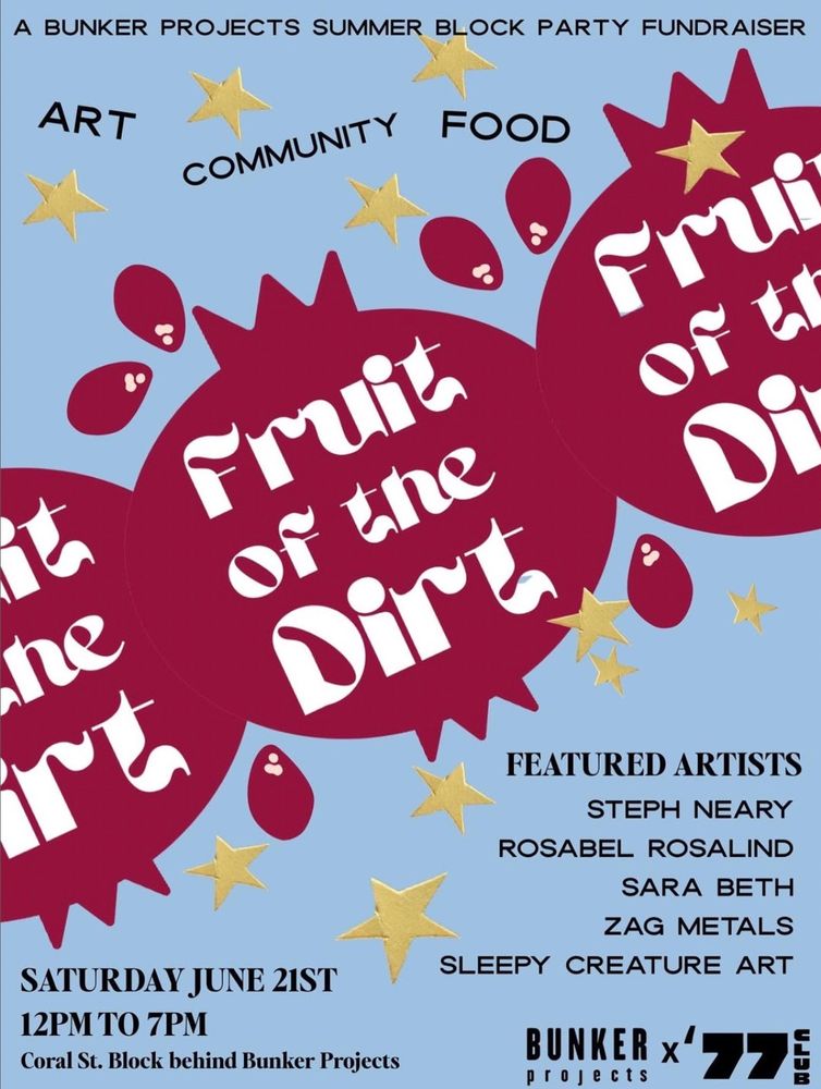a poster for Bunker Projects annual Fruit of the Dirt block party, happening june 21 from 12-7. More details in the body text