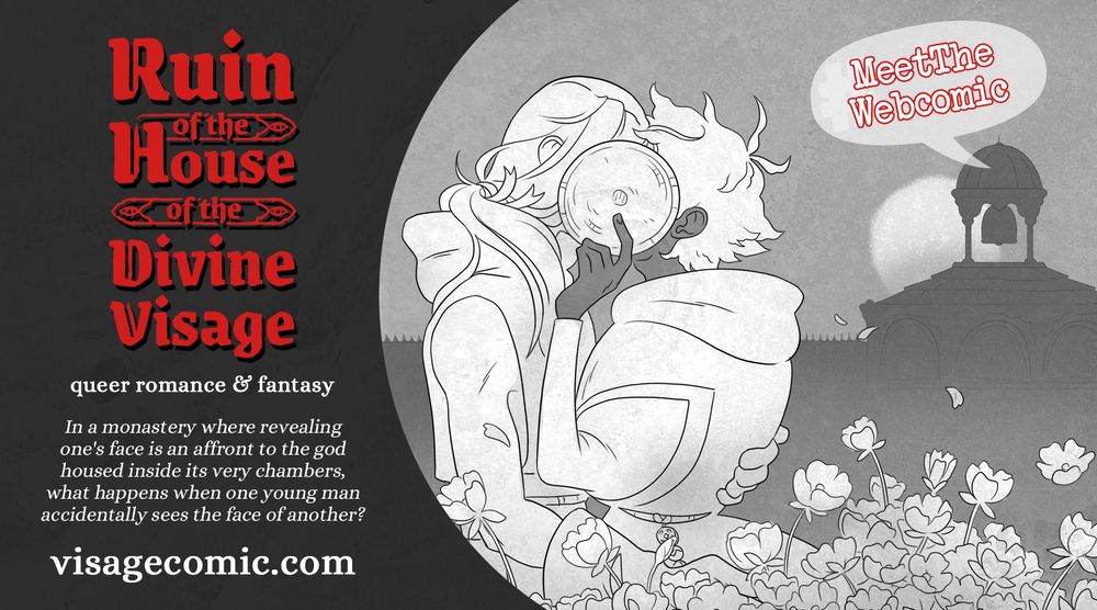 Two men in robes kiss, their faces concealed by a mask held in front of their faces. Text reads RUIN OF THE HOUSE OF THE DIVINE VISAGE. Queer romance & fantasy. In a monastery where revealing one's face is an affront to the god housed inside its very chambers, what happens when one young man accidentally sees the face of another? visagecomic.com