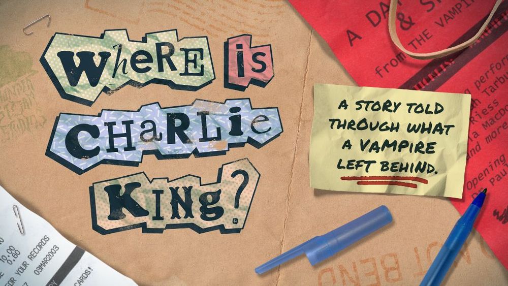 Text: Where is Charlie King? A story told through what a vampire left behind. Text is overlaid on a collage of scrap paper and receipts.