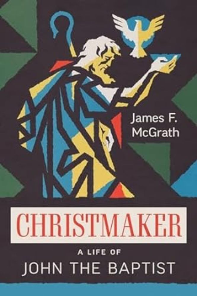 Christmaker: A Life of John the Baptist (James McGrath) - A Review