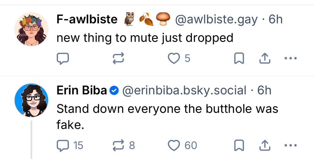 Screenshot of the Bluesky timeline displaying two unrelated posts: top from @awlbiste.gay “new thing to mute just dropped” and next from @erinbiba.bsky.social “Stand down everyone the butthole was fake.”