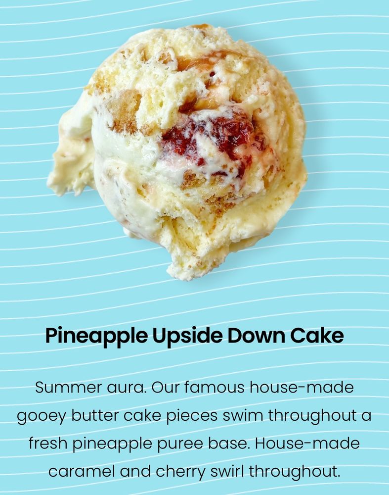 Screenshot of the Sorry Not Sorry Creamery website displaying a scoop of ice cream and the following text:  Pineapple Upside Down Cake. Summer aura. Our famous house-made gooey butter cake pieces swim throughout a fresh pineapple puree base. House-made caramel and cherry swirl throughout.